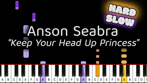 Anson Seabra – Keep Your Head Up Princess – Hard – Slow